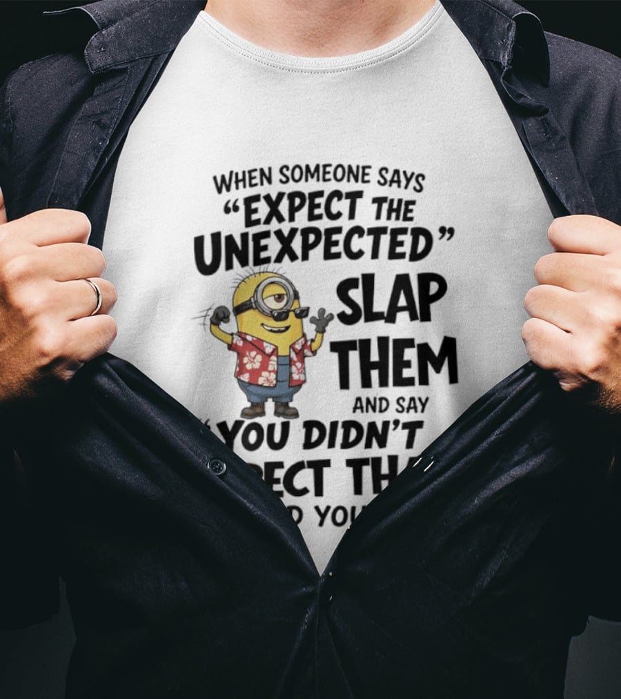 Minions Expect The Unexpected Slap Them You Didn't Expect That Did You T-Shirt