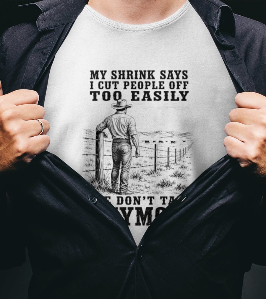 My Shrink Says I Cut People Off Too Easily Cowboy We Don't Talk Anymore T-Shirt