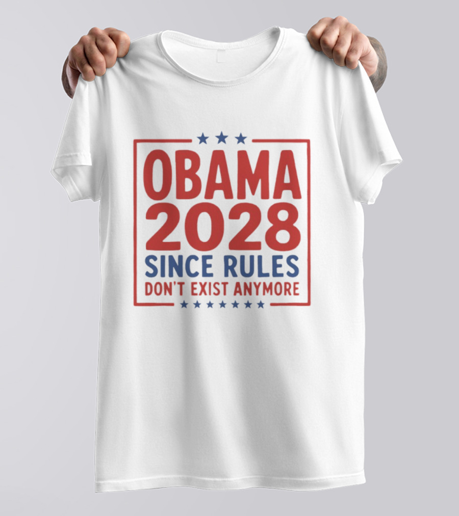 Obama 2028 Since Rules Don't Exist Anymore Stars T-Shirt