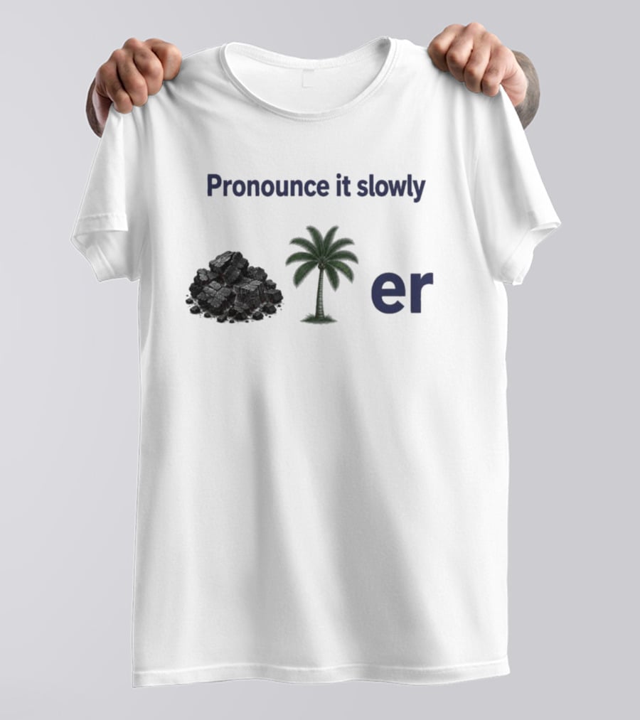 Pronounce It Slowly Coal Palm Er Cole Palmer T-Shirt