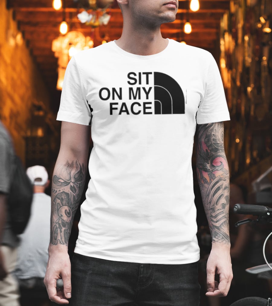 Sit On My Face The North Face T-Shirt