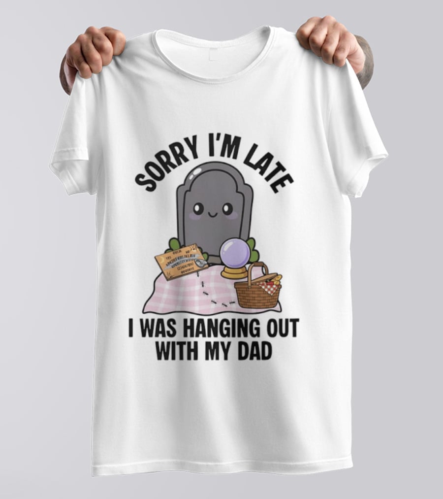 Sorry I'm Late I Was Hanging Out With My Dad Cute Ghost And Tombstone Picnic T-Shirt