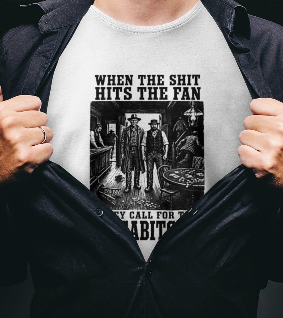 When The Shit Hits The Fan They Call For The Sonsabitches T-Shirt