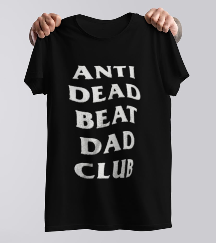 Anti Dead Beat Dad Club T-Shirt