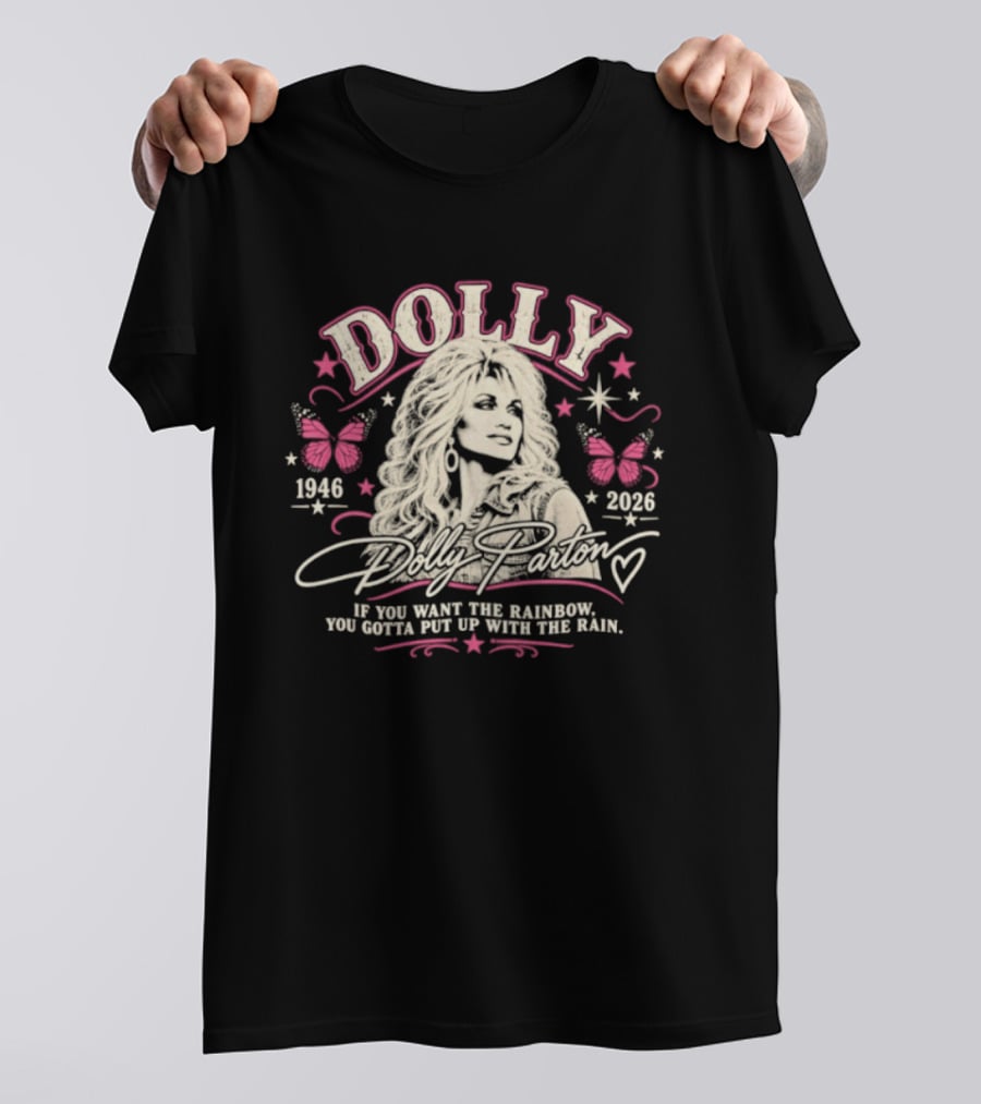 Dolly Parton 1946 2026 If You Want The Rainbow You Gotta Put Up With The Rain Butterflies Stars T-Shirt