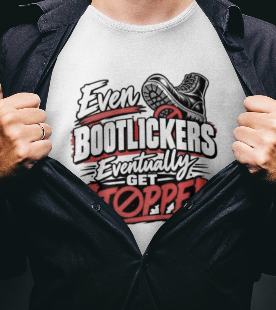 Even Bootlickers Eventually Get Stopped Bold Black And Red T-Shirt