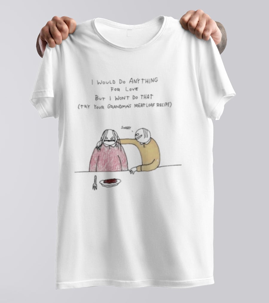 I Would Do Anything For Love But I Won't Do That Meatloaf Recipe Cartoon Feeding Scene T-Shirt