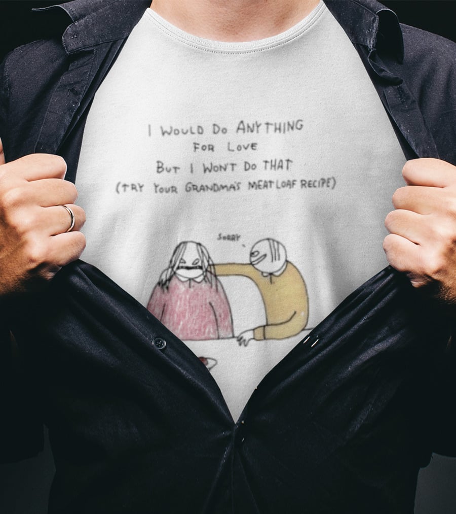 I Would Do Anything For Love But I Won't Do That Meatloaf Recipe Cartoon Feeding Scene T-Shirt