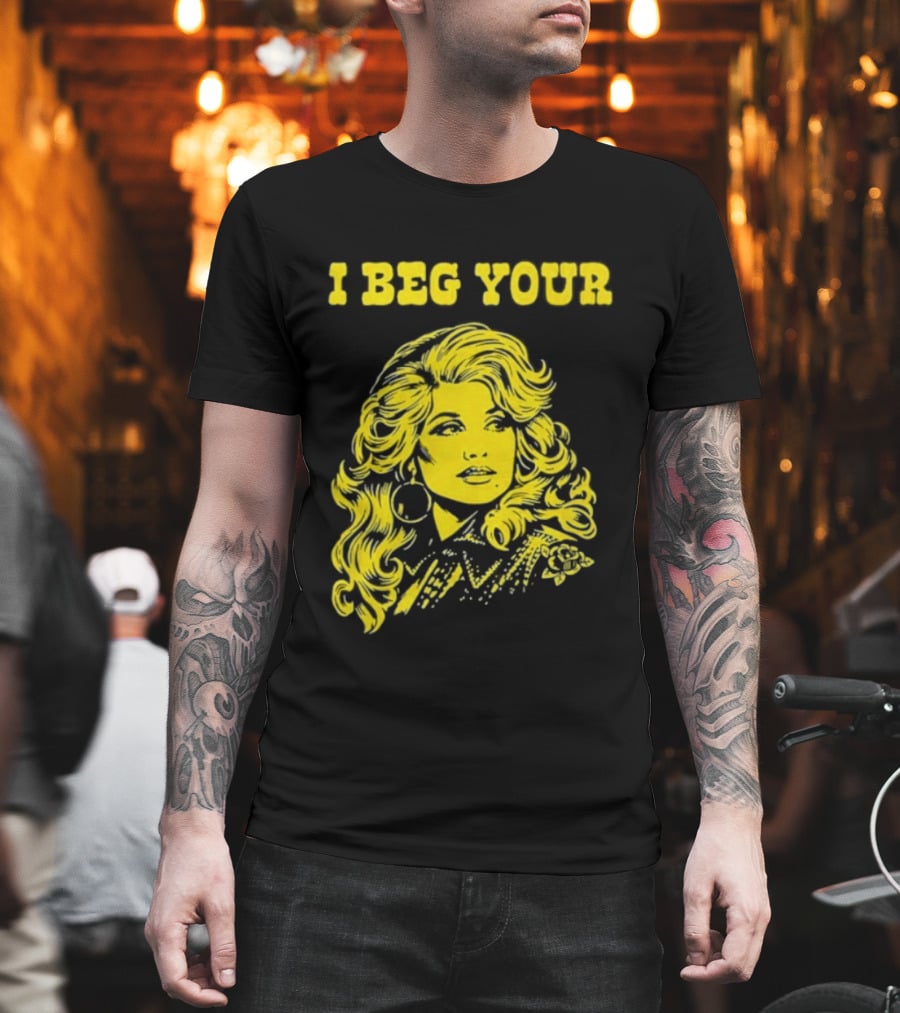I Beg Your Dolly Parton Country Music T-Shirt