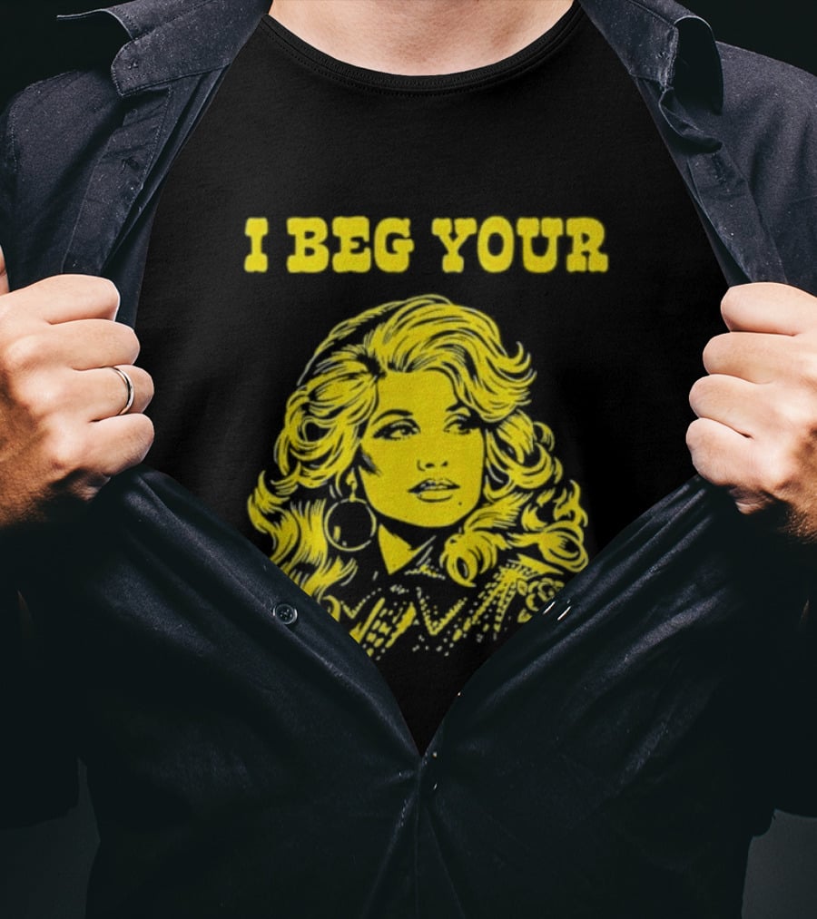 I Beg Your Dolly Parton Country Music T-Shirt