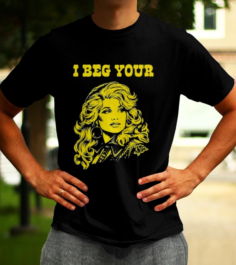I Beg Your Dolly Parton Country Music T-Shirt
