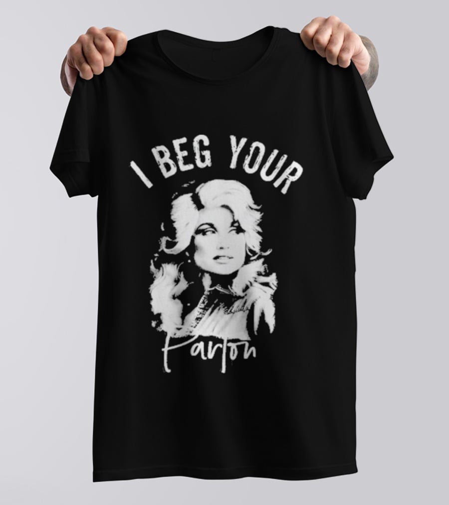 I Beg Your Parton Country Music T-Shirt