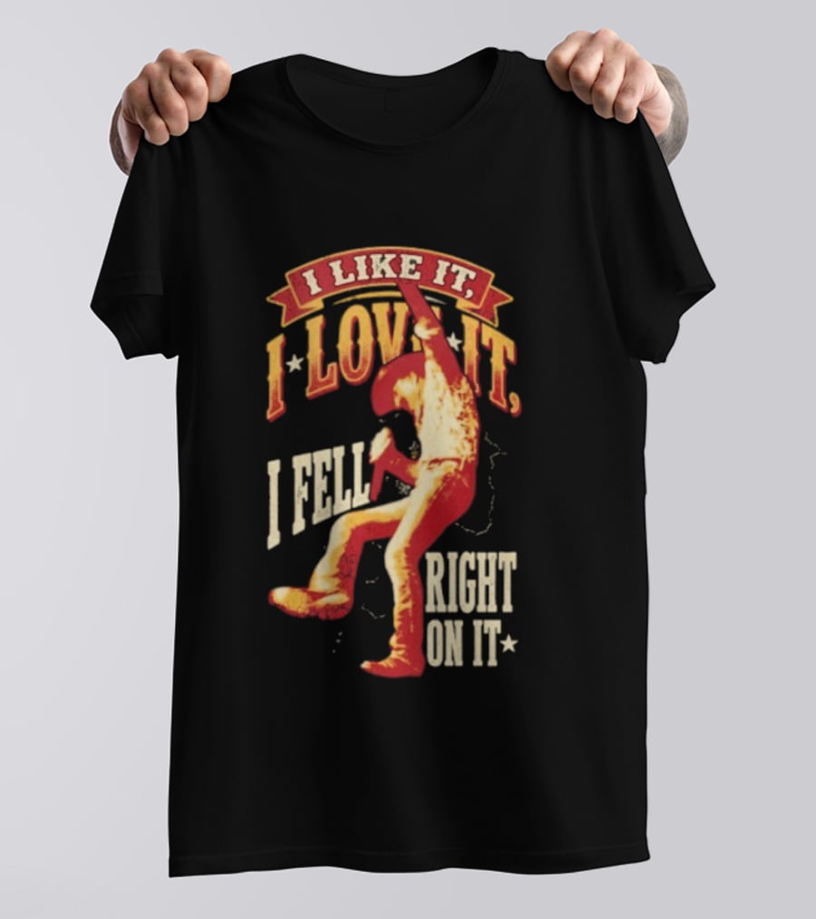 I Like It I Love It I Fell Right On It Tim McGraw Stage Performance T-Shirt