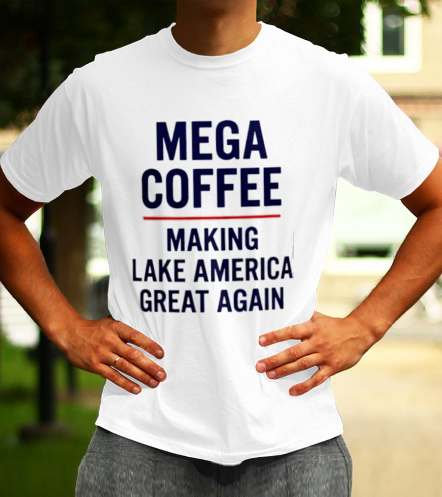 Mega Coffee Making Lake America Great Again T-Shirt