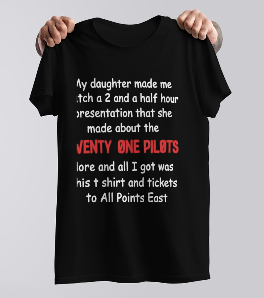 My Daughter Made Me A 2 And A Half Hour Presentation About The Twenty One Pilots Lore And All I Got Was This And Tickets To All Points East T-Shirt