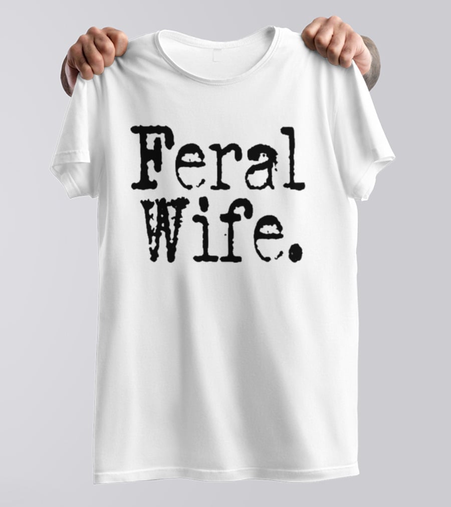 Feral Wife T-Shirt