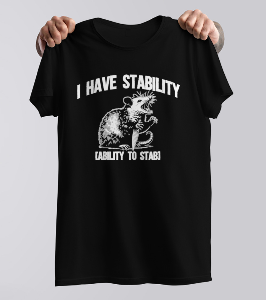 I Have Stability Ability To Stab Opossum With Knife Humor T-Shirt