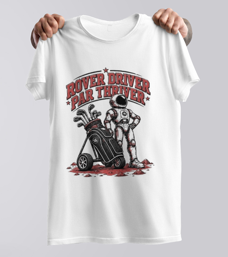 Rover Driver Par Thriver Astronaut Golfing Adventure T-Shirt