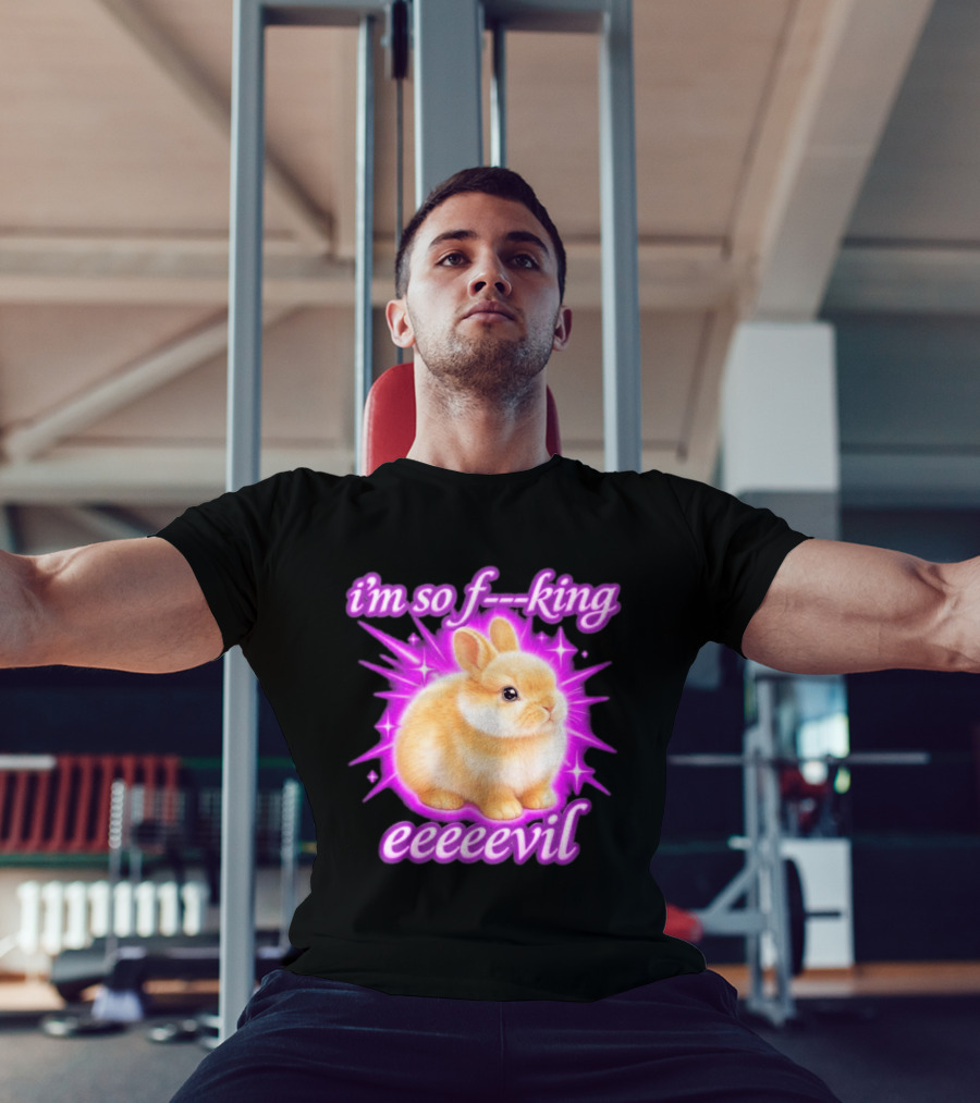 I'm So F King Eeeeevil Bunny T-Shirt