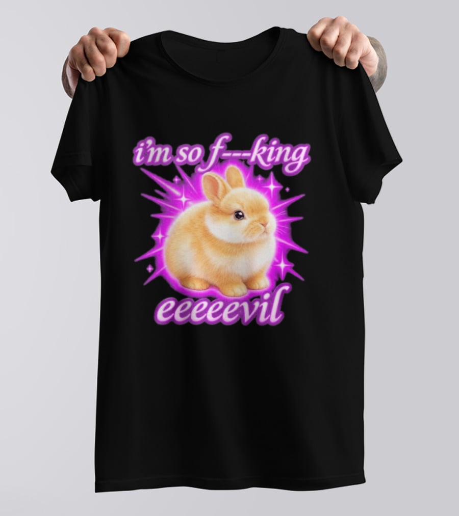 I'm So F King Eeeeevil Bunny T-Shirt