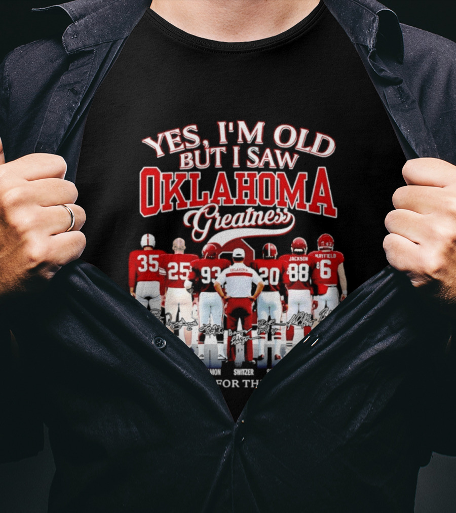 Yes I'm Old But I Saw Oklahoma Greatness Thank You For The Memories Oklahoma Sooners T-Shirt