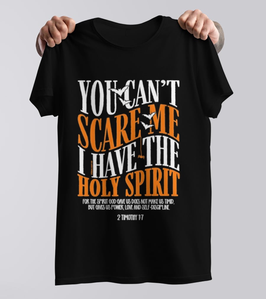 You Can't Scare Me I Have The Holy Spirit 2 Timothy 1 7 Bible Verse Courage Faith T-Shirt