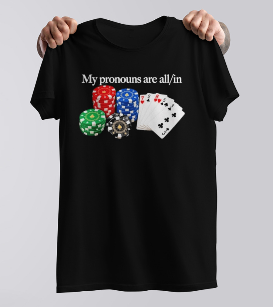 My Pronouns Are All In Poker Chips And Playing Cards T-Shirt