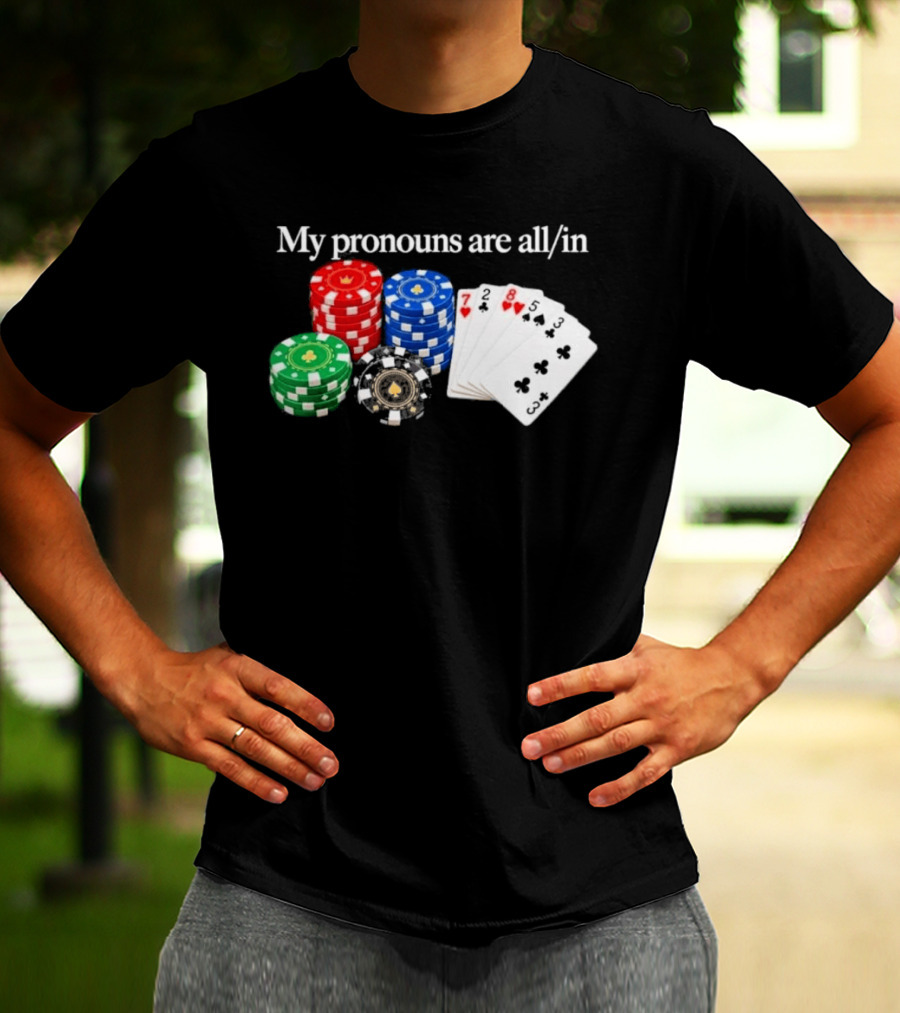 My Pronouns Are All In Poker Chips And Playing Cards T-Shirt