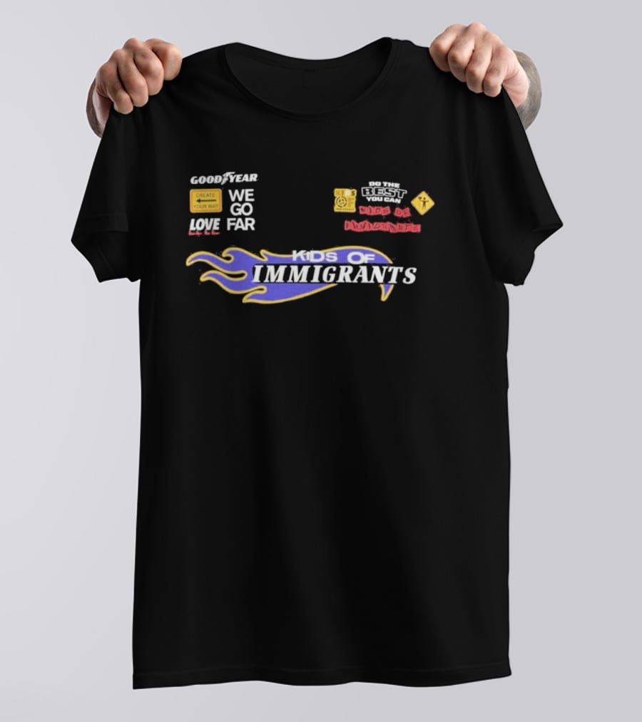 Goodyear We Go Far Love Kids Of Immigrants T-Shirt