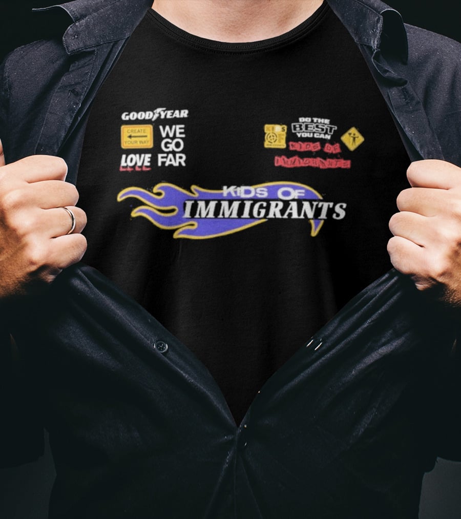 Goodyear We Go Far Love Kids Of Immigrants T-Shirt