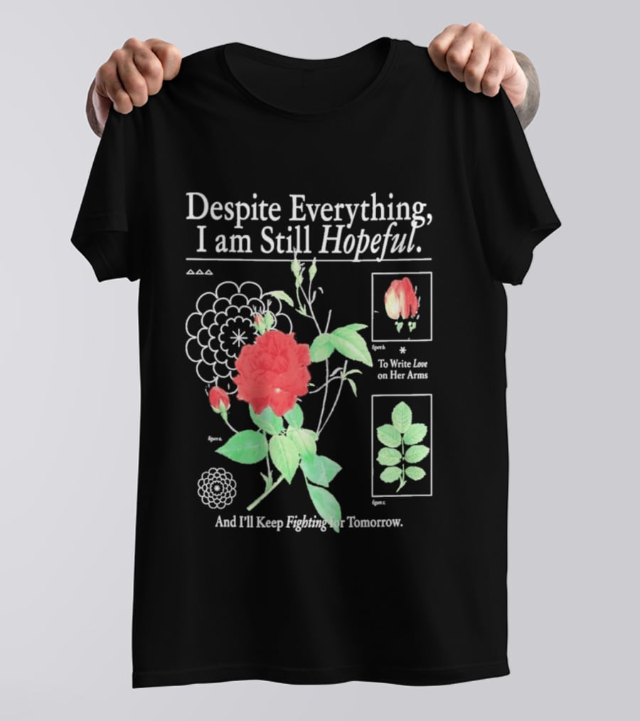 Despite Everything I Am Still Hopeful To Write Love On Her Arms And I'll Keep Fighting For Tomorrow T-Shirt