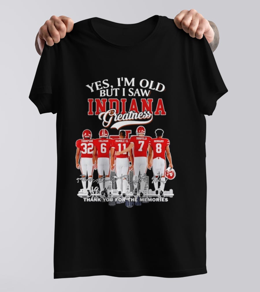 Yes I'm Old But I Saw Indiana Greatness Thompson Coleman Randle El Sudfeld Howard Thank You For The Memories T-Shirt