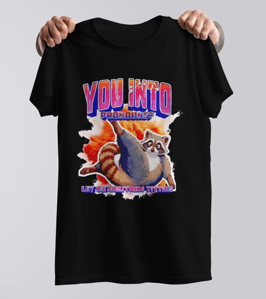 You Into Pronouns Let Me She Them Titties Raccoon T-Shirt