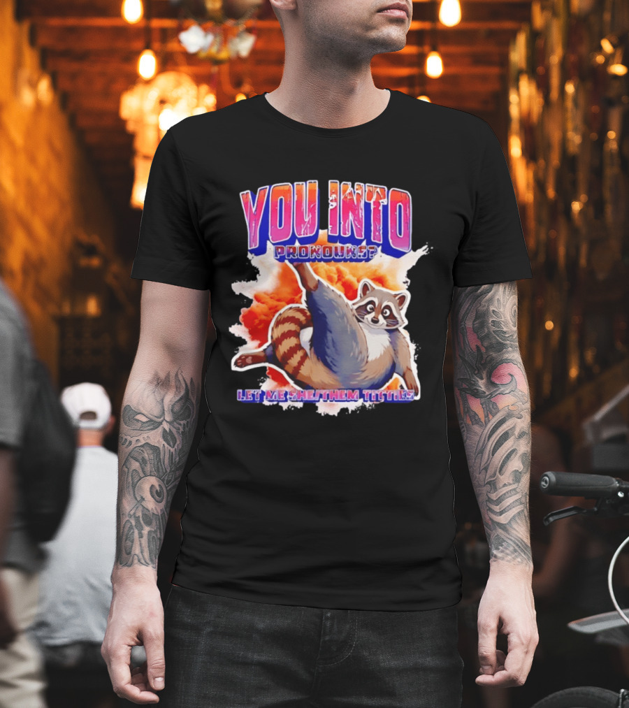 You Into Pronouns Let Me She Them Titties Raccoon T-Shirt
