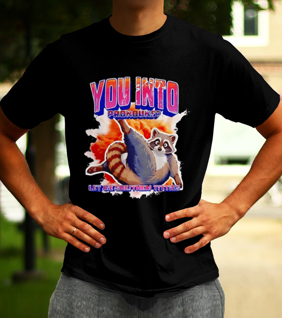 You Into Pronouns Let Me She Them Titties Raccoon T-Shirt