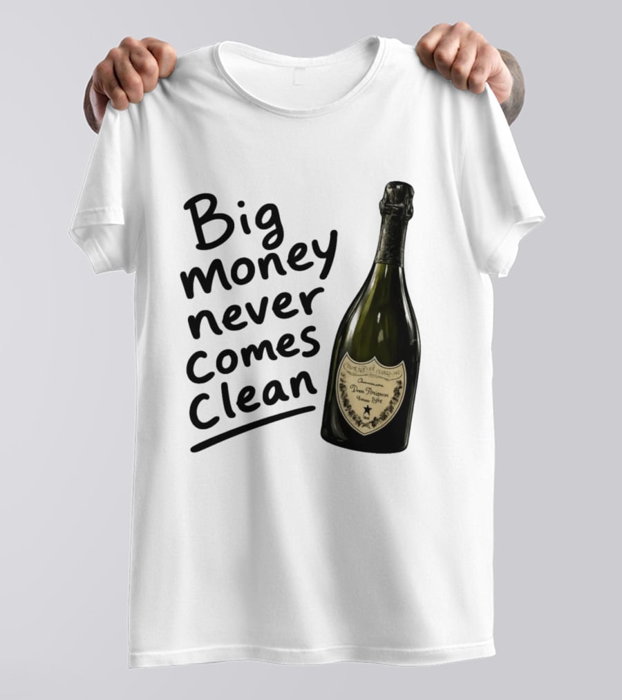 Big Money Never Comes Clean Dom Pérignon Bottle T-Shirt