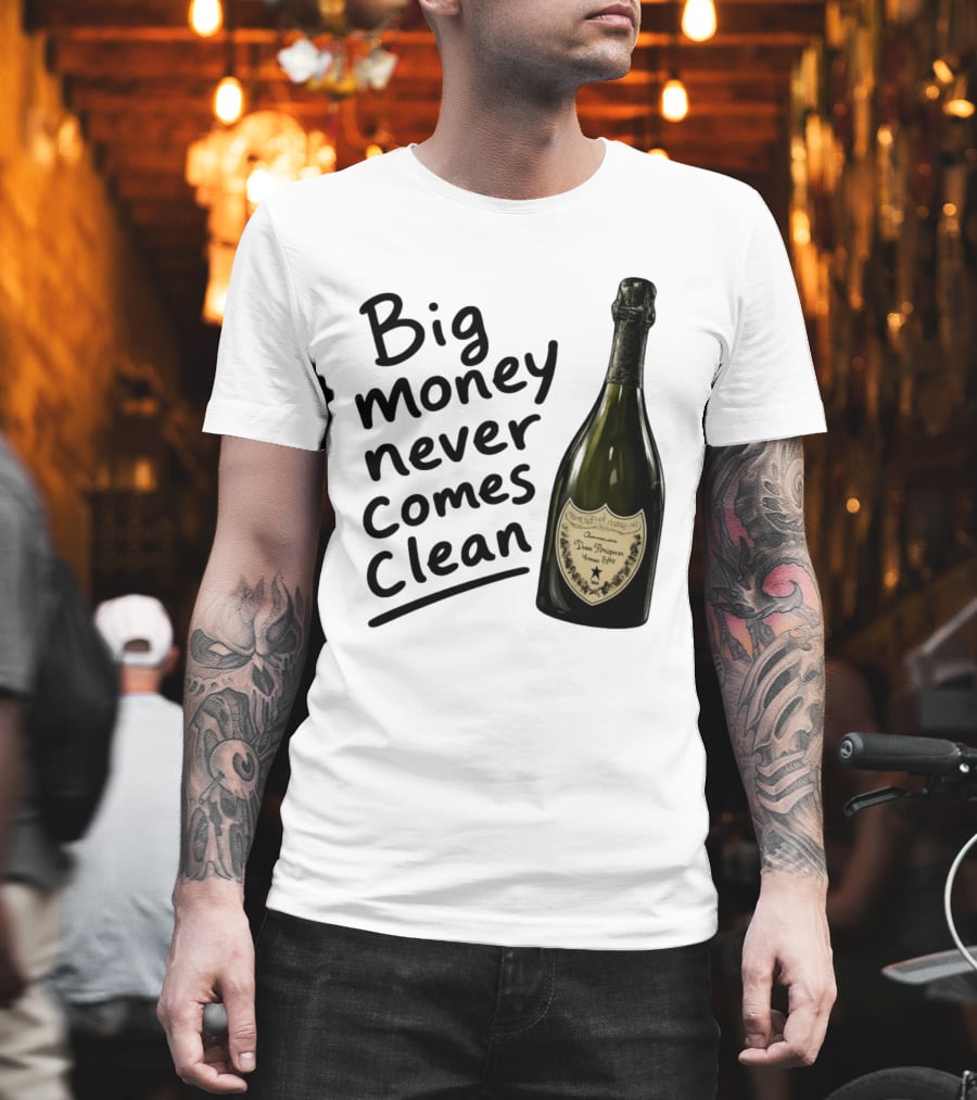 Big Money Never Comes Clean Dom Pérignon Bottle T-Shirt