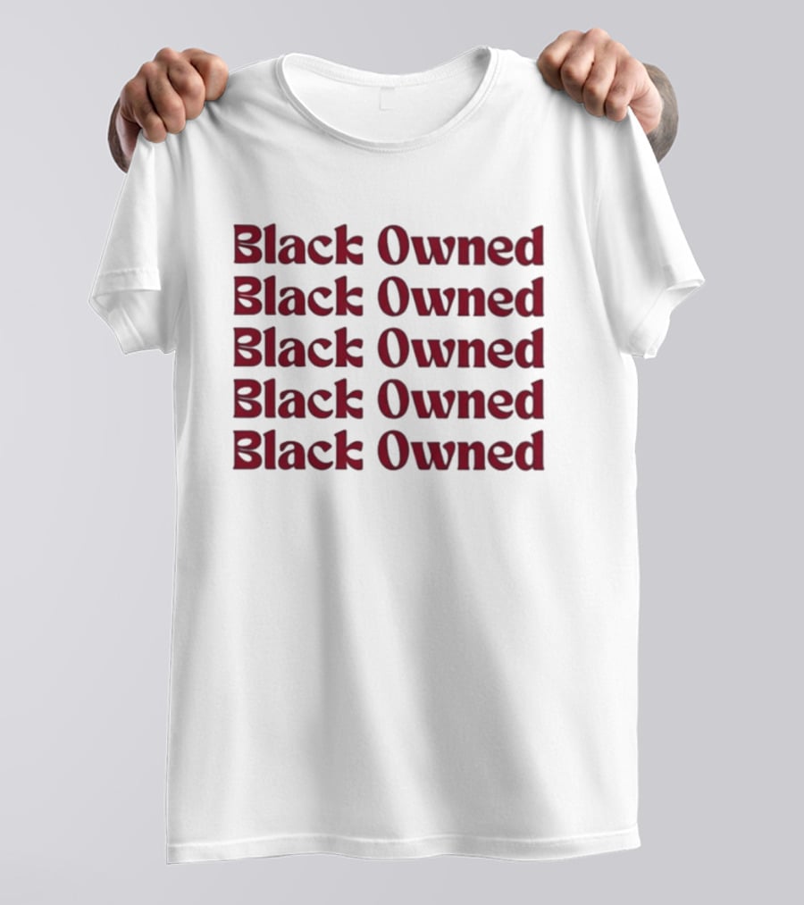Black Owned Black Owned Black Owned Black Owned Black Owned T-Shirt