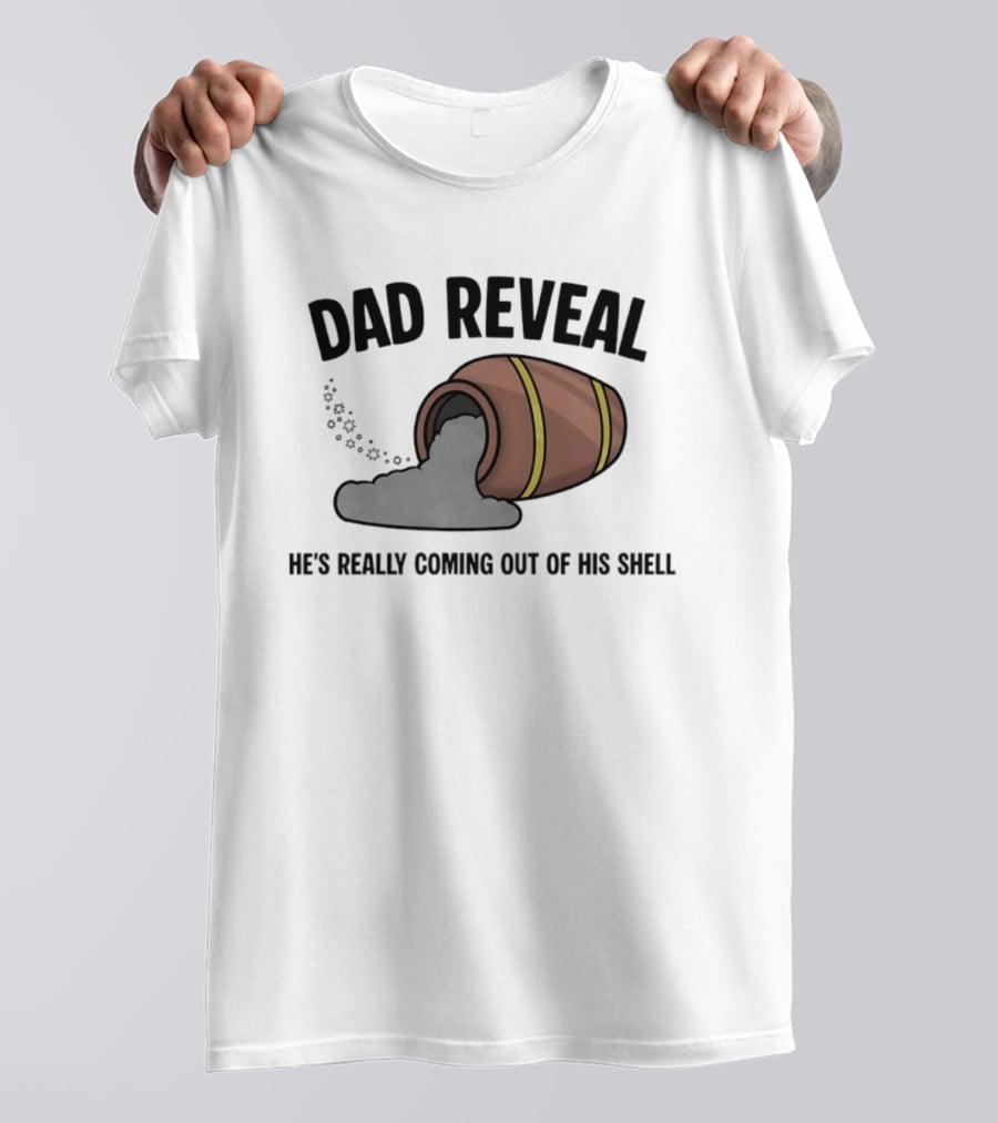 Dad Reveal He's Really Coming Out Of His Shell Barrel Father's Joke T-Shirt