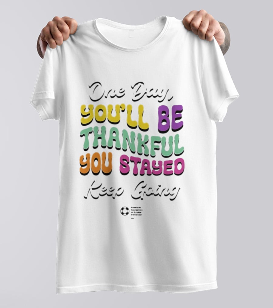One Day Youll Be Thankful You Stayed Keep Going T-Shirt
