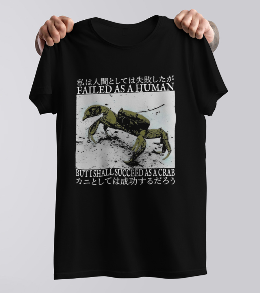 Failed As A Human But I Shall Succeed As A Crab Kanji T-Shirt