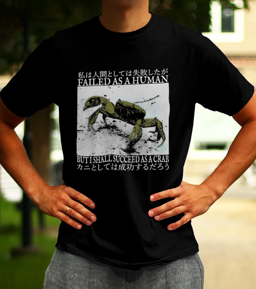 Failed As A Human But I Shall Succeed As A Crab Kanji T-Shirt