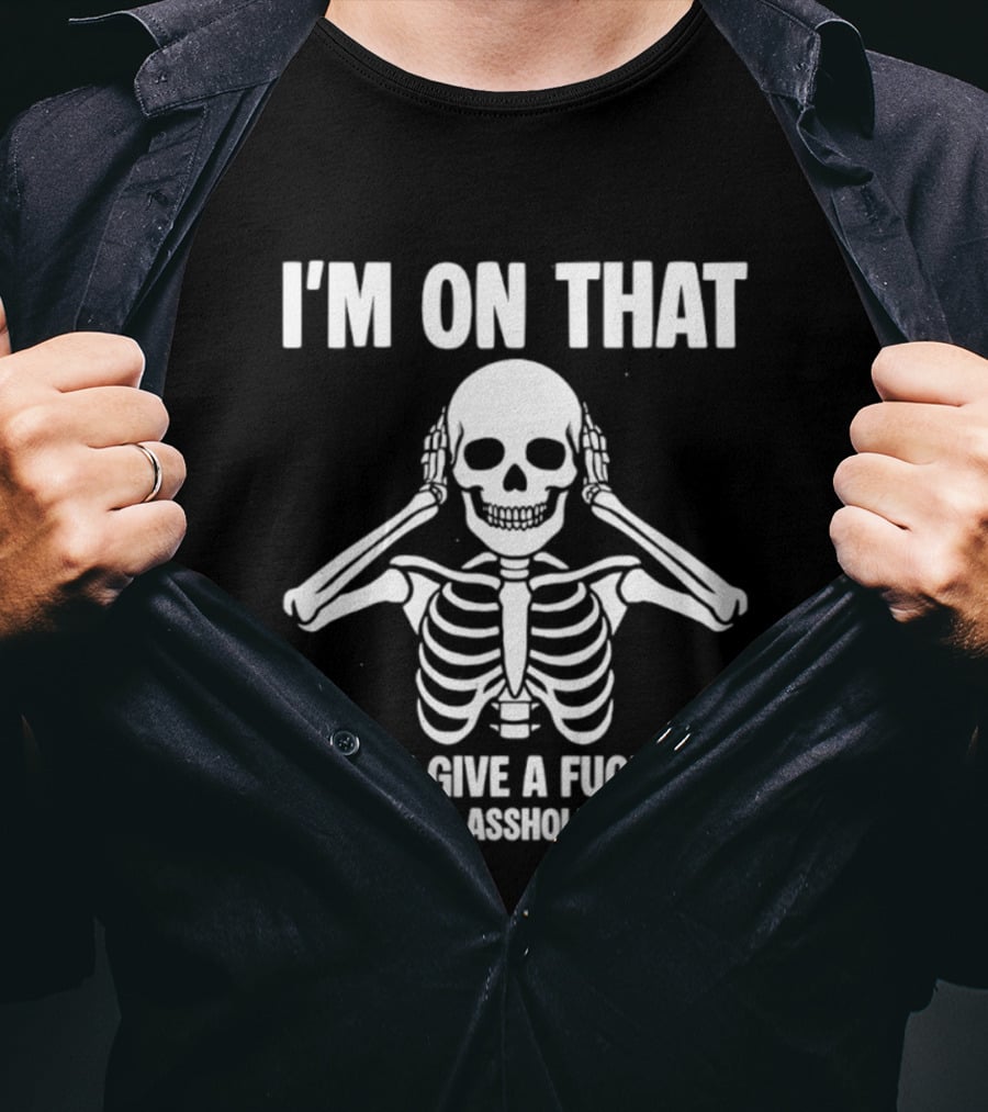 I'm On That I Don't Give A Fuck Diet Skeleton Lost 10 Assholes Already T-Shirt