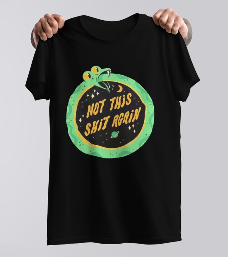 Not This Shit Again Snake Circular Design With Moon And Planet T-Shirt