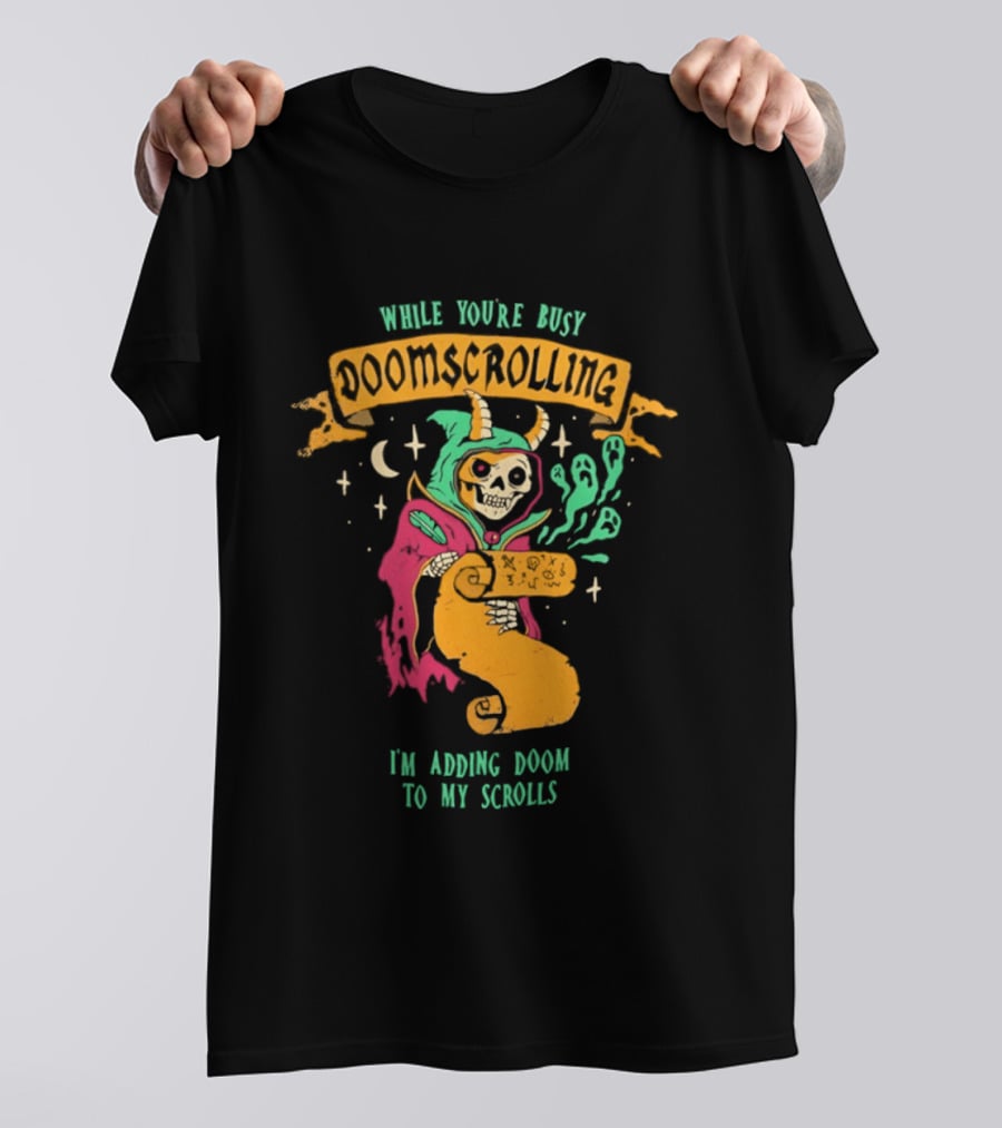 While You're Busy Doomscrolling I'm Adding Doom To My Scrolls Skeleton Wizard And Magic T-Shirt