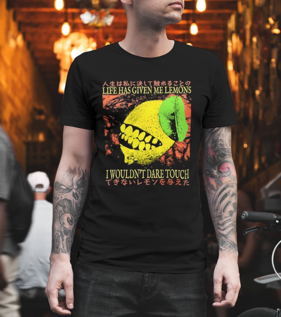Life Has Given Me Lemons I Wouldn't Dare Touch T-Shirt