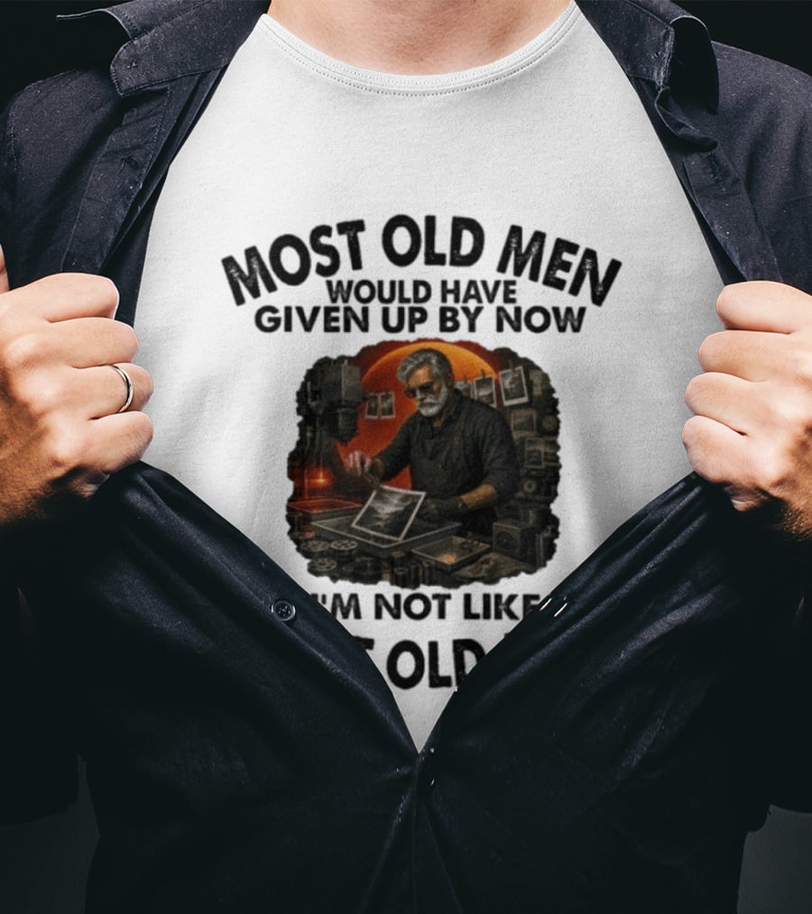 Most Old Men Would Have Given Up By Now I'm Not Like Most Old Men Darkroom Photography Image T-Shirt