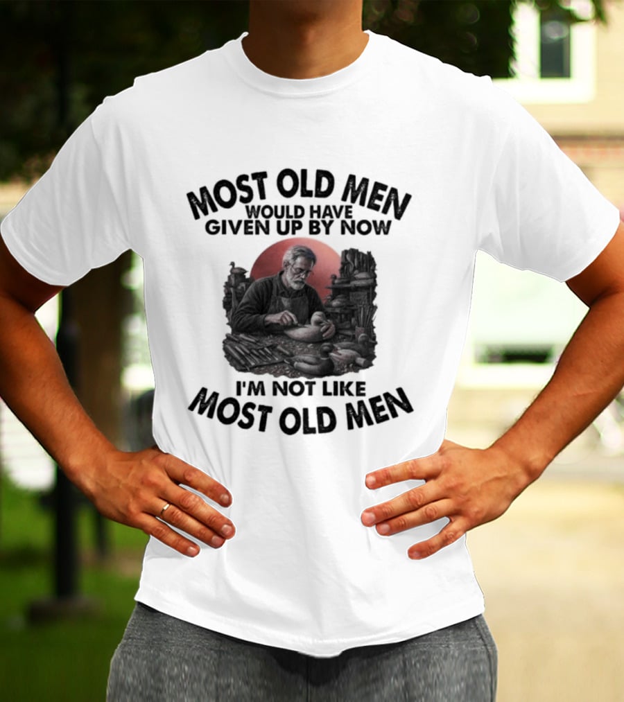 Most Old Men Would Have Given Up I'm Not Like Most Old Men Decoy Carving T-Shirt