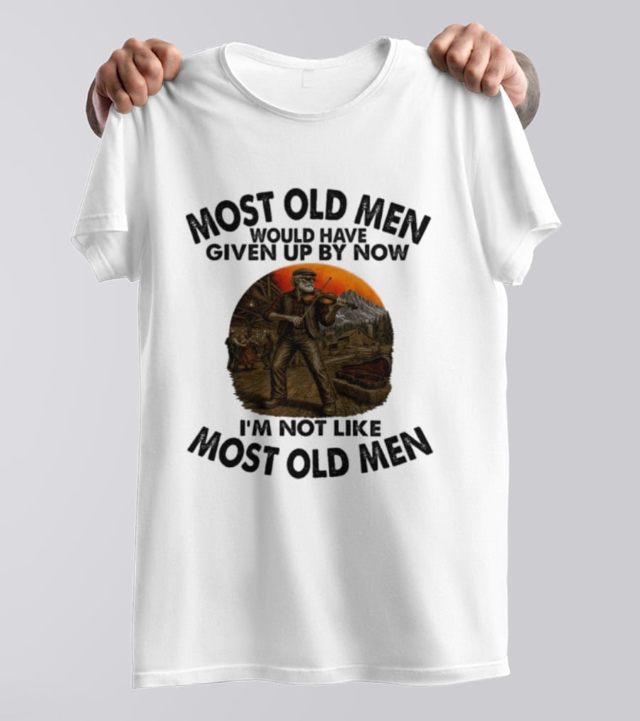 Most Old Men Would Have Given Up By Now Fiddle Playing I'm Not Like Most Old Men T-Shirt