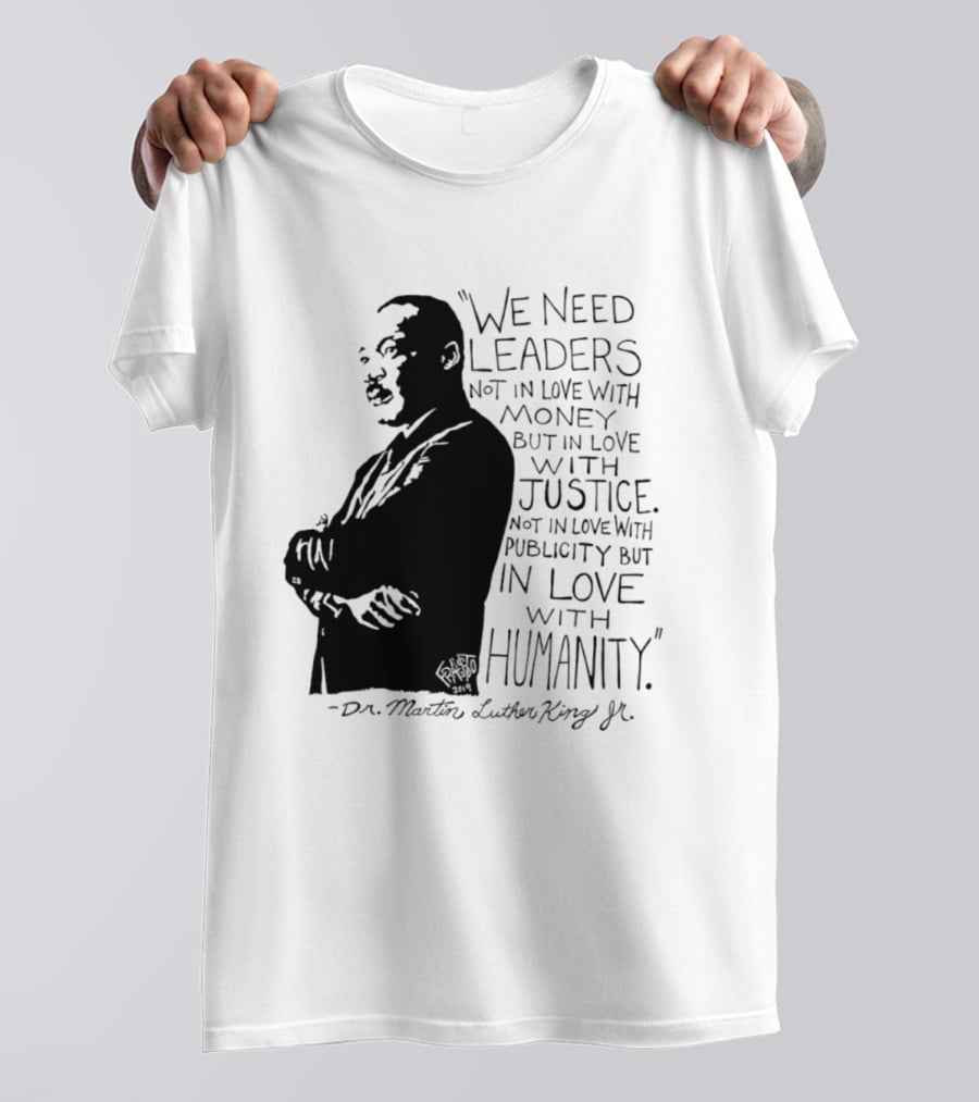Martin Luther King Quote Leaders In Love With Justice And Humanity T-Shirt